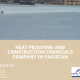 Heat Proofing and Construction Chemicals Company in Pakistan | heat proofing products in karachi | lakhwa chemical services | lcs waterproofing solutions