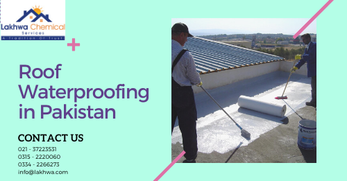 Roof Waterproofing in Pakistan | waterproofing service in Pakistan | lakhwa chemical services | lcs waterproofing solutions