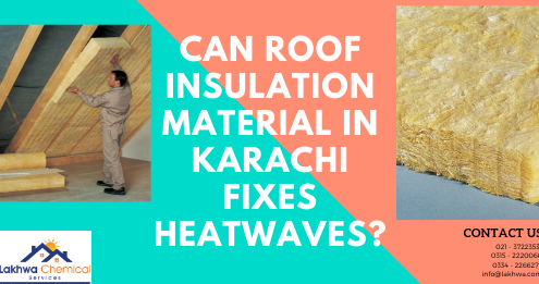 roof insulation material in Karachi | roof insulation lahore | heat insulation tiles in pakistan | concrete roof heat insulation | roof insulation karachi | lcs waterproofing solutions | lakhwa chemical services