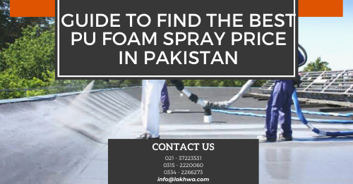 PU foam spray price in Pakistan | polyethylene foam price in pakistan | polyurethane price in pakistan | polyurethane liquid in pakistan | construction foam in pakistan | lcs waterproofing solutions