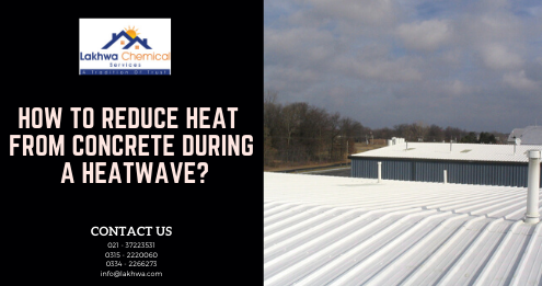 How to reduce heat from concrete | heat proof sheet for roof in pakistan | isothane price in pakistan | roof cooling paint in pakistan | roof heat insulation karachi | lcs waterproofing solutions