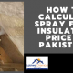 spray foam insulation price in Pakistan | polyethylene foam price in pakistan | roof insulation price in pakistan | pu foam spray karachi | pu foam in pakistan | lcs waterproofing solutions